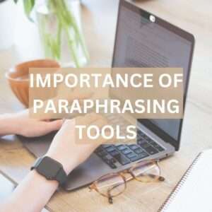 Importance of Paraphrasing Tool