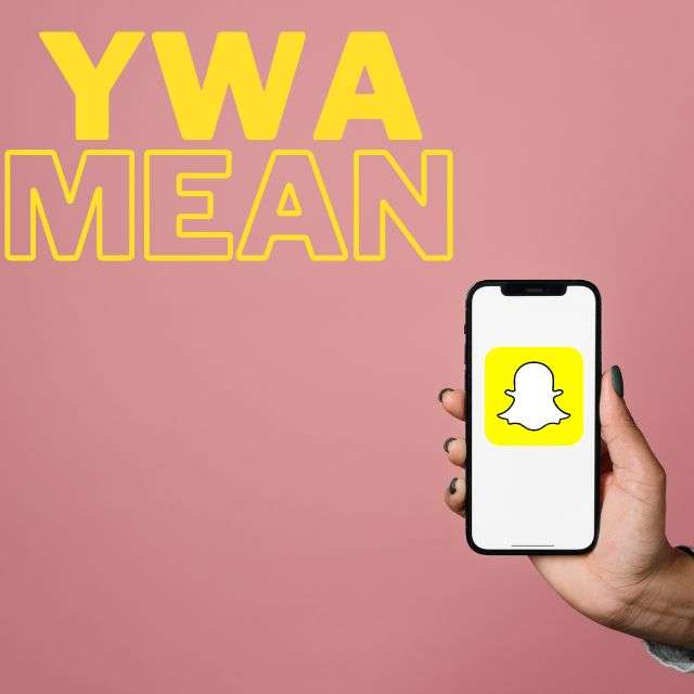 What Does YWA Mean On Snapchat