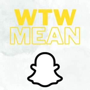What Does WTW Mean On Snapchat