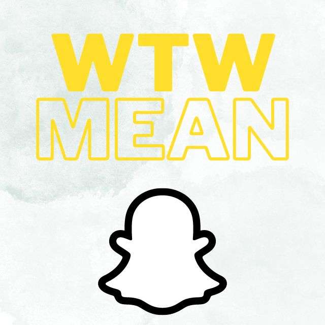 What Does WTW Mean On Snapchat